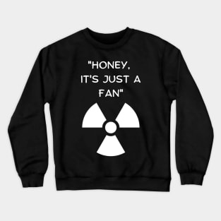 Honey, It's Just A Fan! Funny Famous Last Words Crewneck Sweatshirt